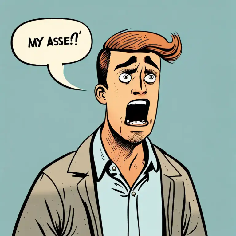 Visual representation of "My arse!" - Used to express disbelief or contradiction.